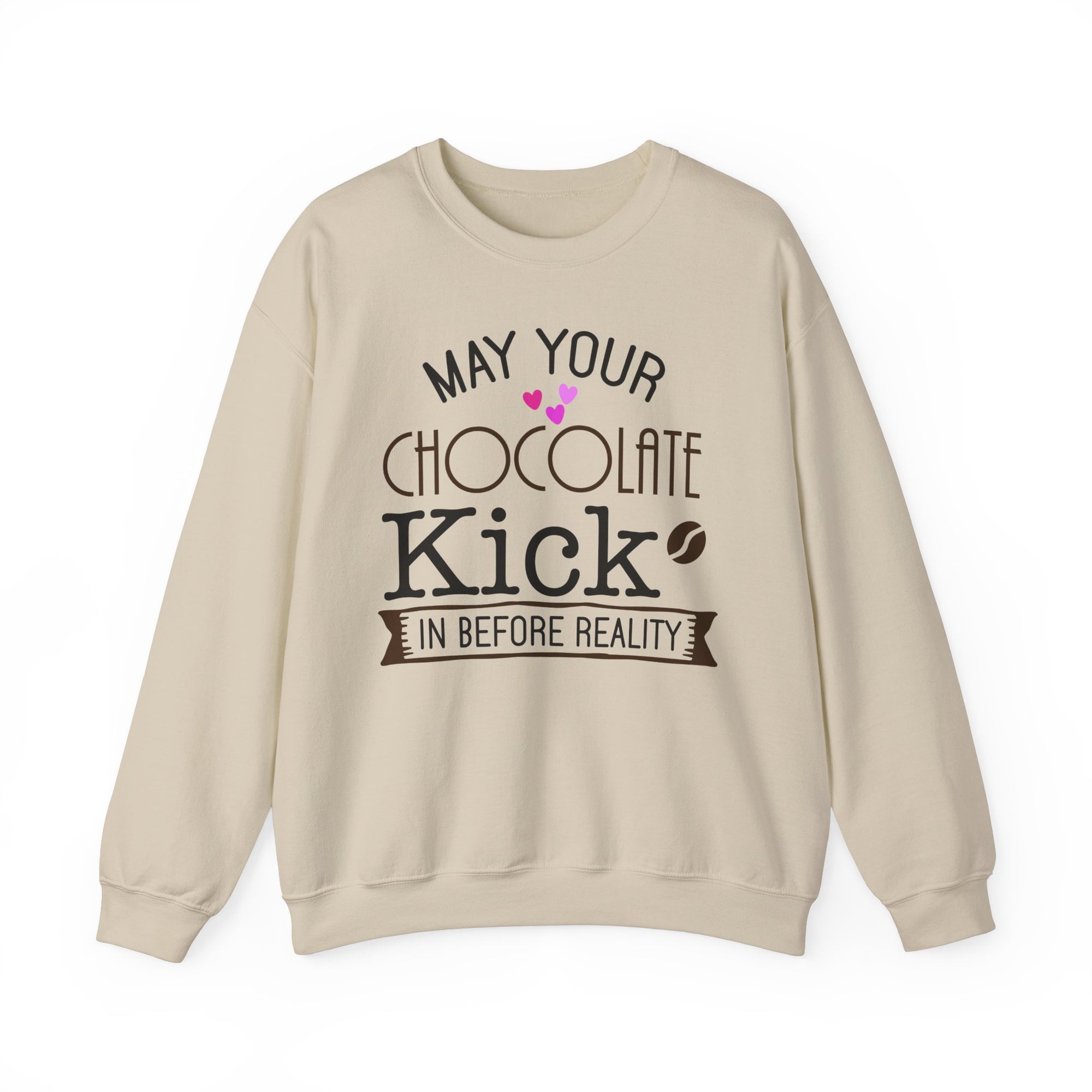 Crewneck Sweatshirt - 'May Your Chocolate Kick In Before Reality'