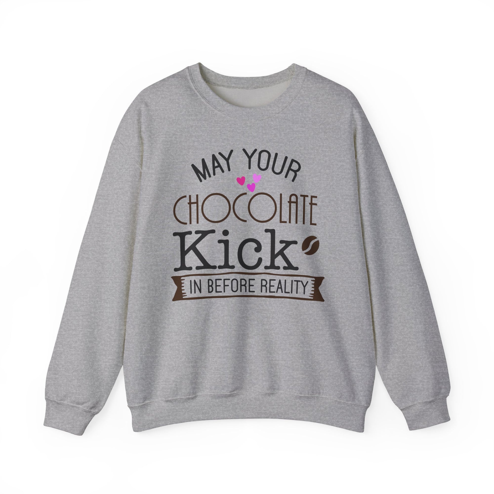 Crewneck Sweatshirt - 'May Your Chocolate Kick In Before Reality'